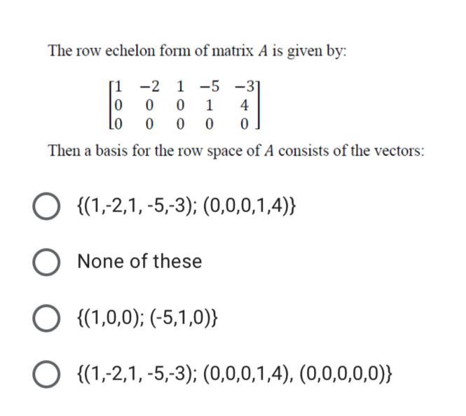 Solved The row echelon form of matrix A is given by: 11 -2 | Chegg.com