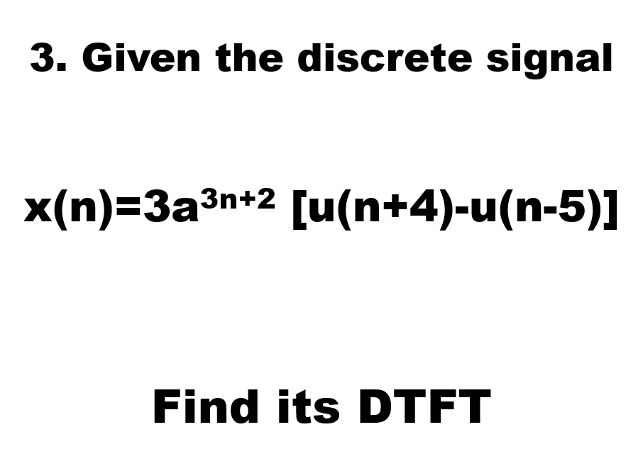 Solved 3. Given the discrete signal x(n)=3a3n+2