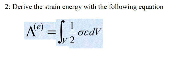 Solved 2: Derive The Strain Energy With The Following | Chegg.com