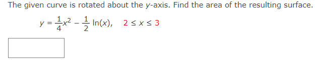 The given curve is rotated about the \( y \)-axis. Find the area of the resulting surface.
\[
y=\frac{1}{4} x^{2}-\frac{1}{2}