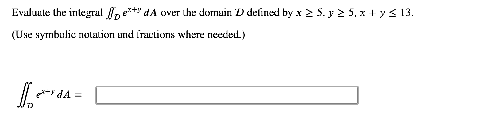 Solved Evaluate the integral ∬ 𝑒𝑥+𝑦𝑑𝐴 over the domain | Chegg.com