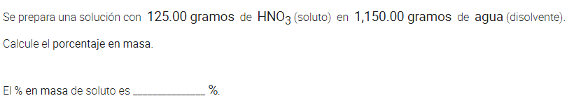 Se prepara una solución con 125.00 gramos de HNO3 (soluto) en 1,150.00 gramos de agua (disolvente) Calcule el porcentaje en m