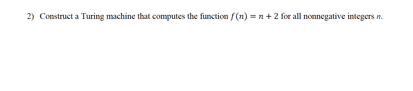 Solved 2) Construct A Turing Machine That Computes The | Chegg.com