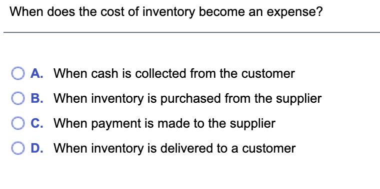 Solved When Does The Cost Of Inventory Become An Expense O Chegg