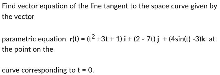 Solved Find vector equation of the line tangent to the space | Chegg.com