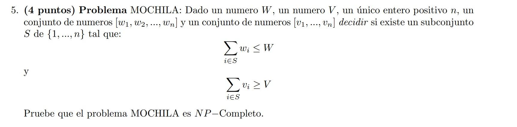 5. (4 puntos) Problema MOCHILA: Dado un numero W, un numero V, un único entero positivo n, un conjunto de numeros [w₁, W2, ..