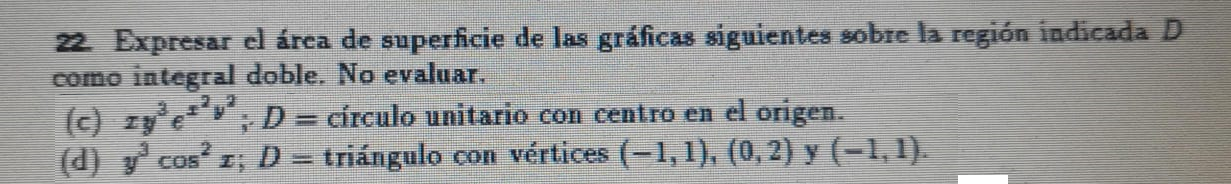 Expresar el área de superficie de las gráficas siguientes sobre la región indicada \( D \) como integral doble. No evaluar. (