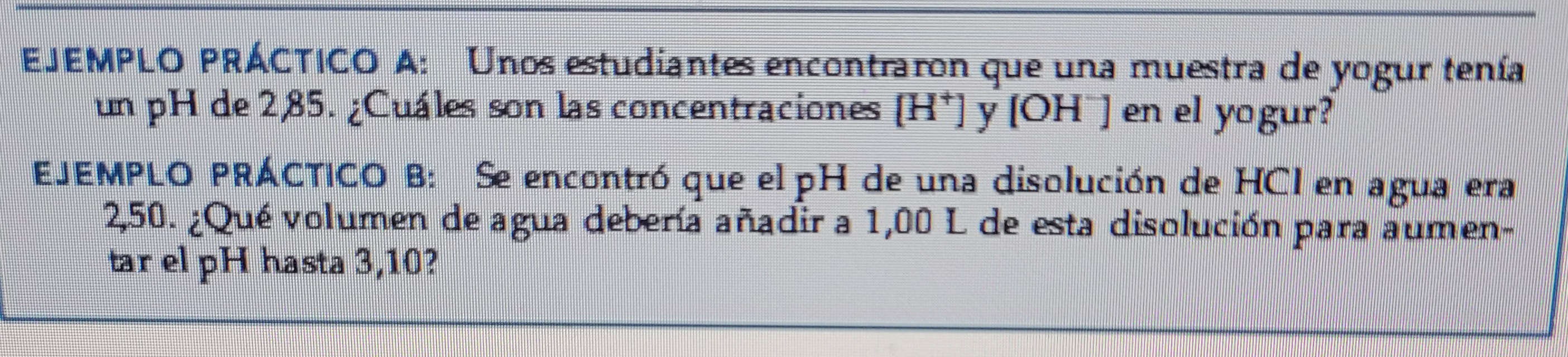 EJEMPLO PRACTICO A: Unos estudiantes encontraron que una muestra de yogur tenia un pH de 285. ¿Cuáles son las concentraciones