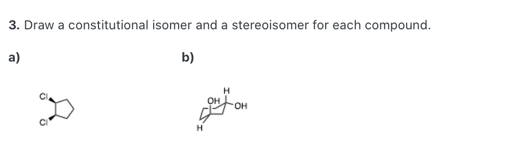 Solved 3. Draw A Constitutional Isomer And A Stereoisomer | Chegg.com