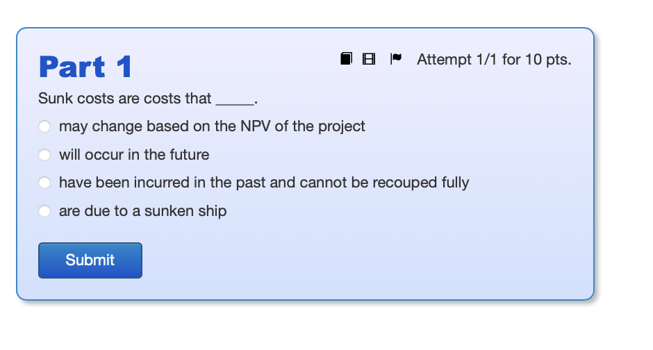Solved Part 1 - Attempt 1/1 For 10 Pts. Sunk Costs Are Costs | Chegg.com