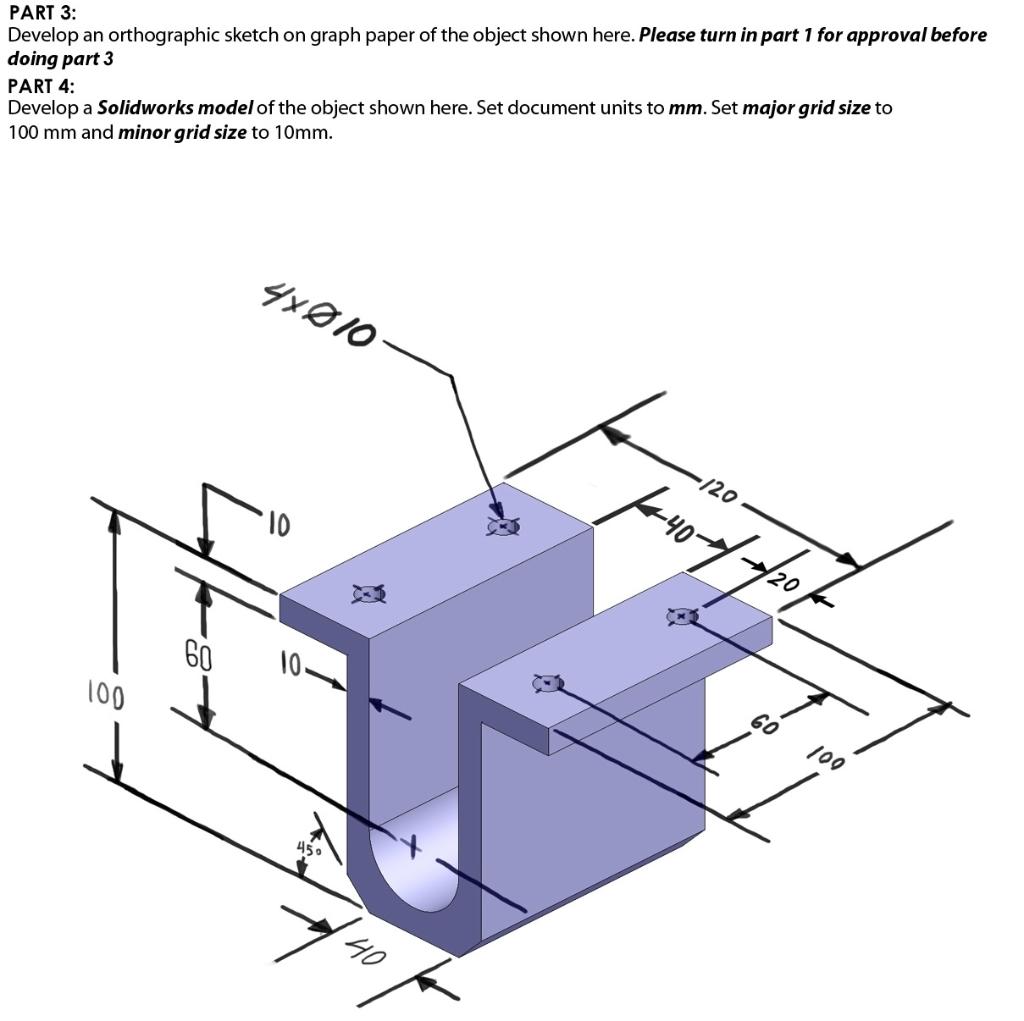 PARI 3:
Develop an orthographic sketch on graph paper of the object shown here. Please turn in part 1 for approval before doi