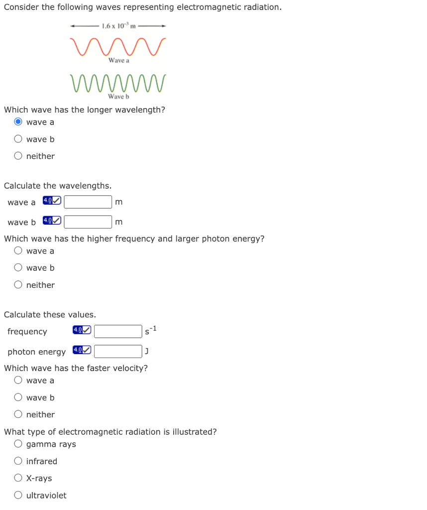 Consider the following waves representing electromagnetic radiation.
Which wave has the longer wavelength?
wave a
wave b
neit