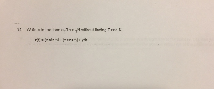 Solved Write a in the form a_T T + a_N N without finding T | Chegg.com