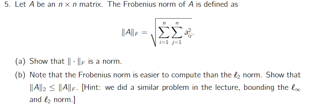 Solved ∥A∥F=∑i=1n∑j=1naij2 (a) Show that ∥⋅∥F is a norm. (b) | Chegg.com