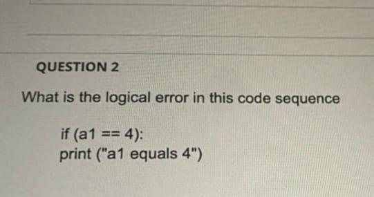 Solved QUESTION 2 What is the logical error in this code | Chegg.com