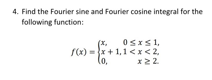 Solved 4 Find The Fourier Sine And Fourier Cosine Integral