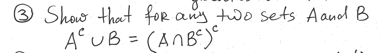 Solved (3) Show that for any two sets A and B Ac∪B=(A∩BC)c | Chegg.com