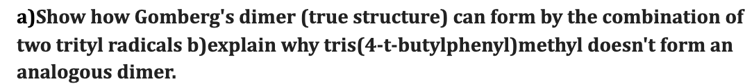 Solved a)Show how Gomberg's dimer (true structure) can form | Chegg.com