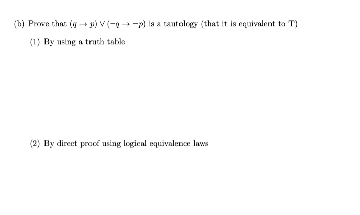 Solved (b) Prove That (q→p)∨(¬q→¬p) Is A Tautology (that It | Chegg.com