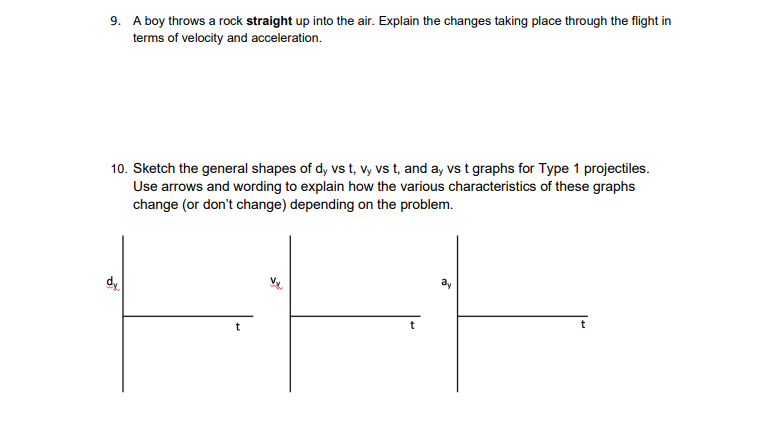 9. A boy throws a rock straight up into the air. Explain the changes taking place through the flight in terms of velocity and