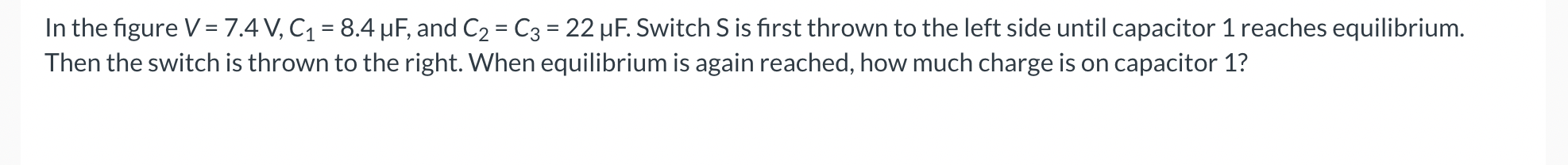 In the figure V=7.4 V,C1=8.4μF, and C2=C3=22μF. | Chegg.com