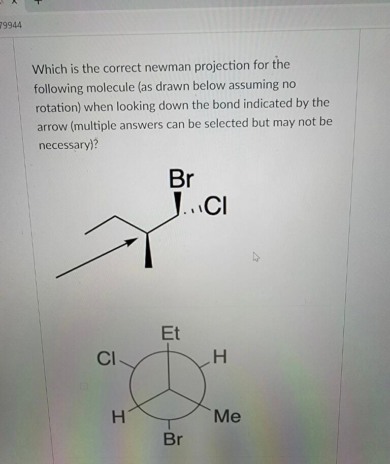 Which is the correct newman projection for the following molecule (as drawn below assuming no rotation) when looking down the