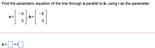Solved Find the parametric equation of the line through a | Chegg.com