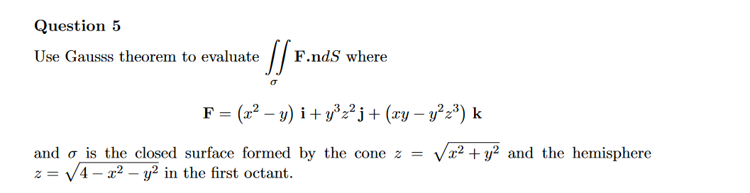 Solved Question 5 Use Gausss theorem to evaluate SS σ F.ndS | Chegg.com