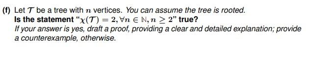 Solved (f) Let T be a tree with n vertices. You can assume | Chegg.com