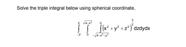 Solved Solve the triple integral below using spherical | Chegg.com