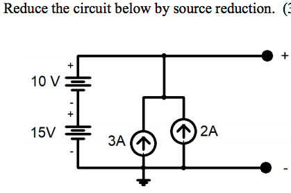 Solved Reduce the circuit below by source reduction. ( + 10 | Chegg.com