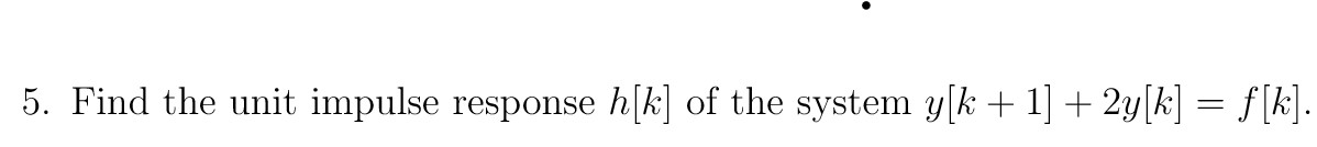 Solved 5. Find the unit impulse response h[k] of the system | Chegg.com