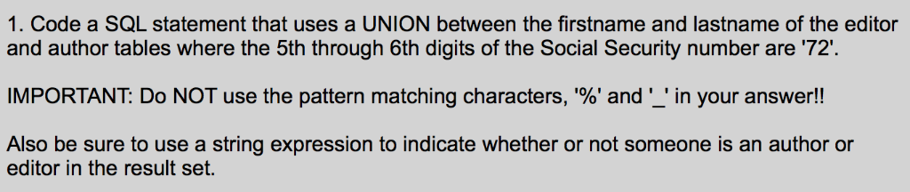 1. Code a SQL statement that uses a UNION between the firstname and lastname of the editor and author tables where the 5th th