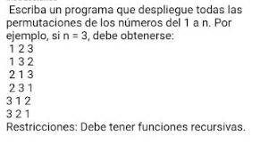 Escriba un programa que despliegue todas las permutaciones de los números del 1 a \( \mathrm{n} \). Por ejemplo, si \( n=3 \)