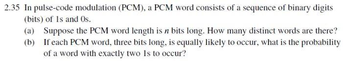 \( 2.35 \) In pulse-code modulation (PCM), a PCM word consists of a sequence of binary digits (bits) of \( 1 \mathrm{~s} \) a