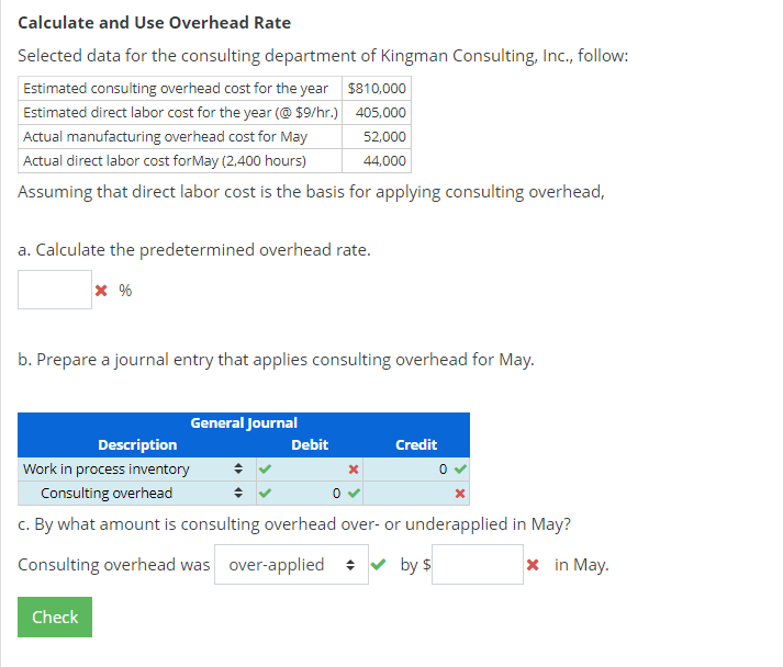 Calculate and Use Overhead Rate
Selected data for the consulting department of Kingman Consulting, Inc., follow:
Assuming tha