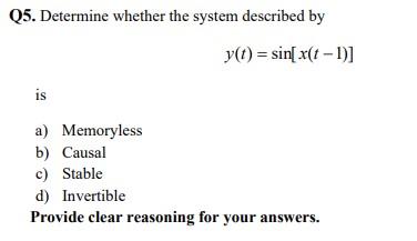 Solved Q5. Determine whether the system described by y(t) = | Chegg.com