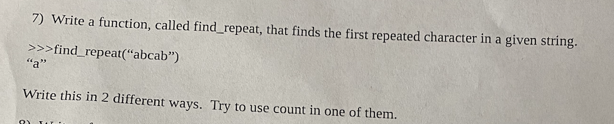 Solved 7) Write a function, called find_repeat, that finds | Chegg.com