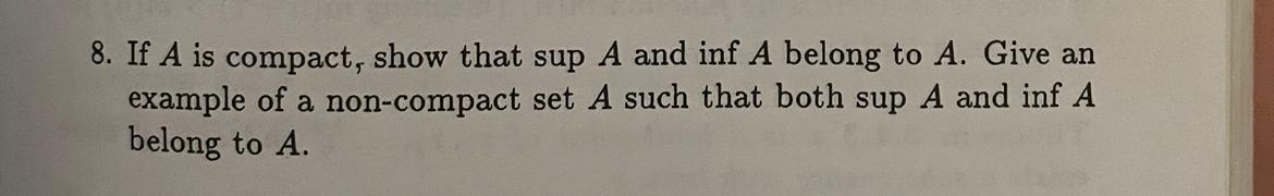 Solved 8. If A is compact, show that sup A and infA belong | Chegg.com