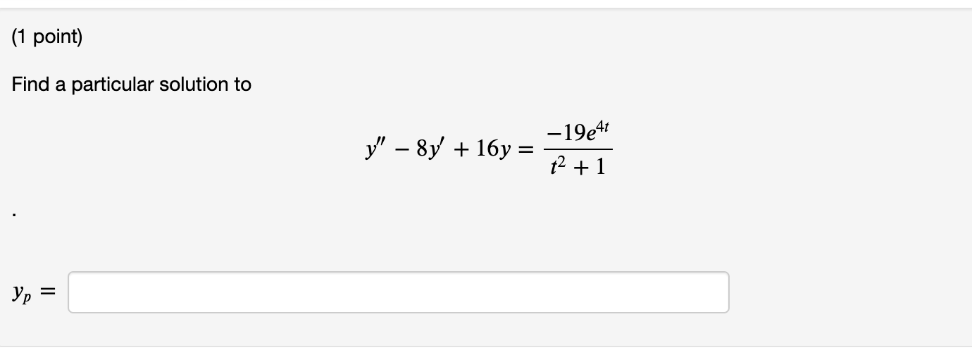 Solved Find a particular solution to y''?8y'+16y=t2+1?19e4t | Chegg.com