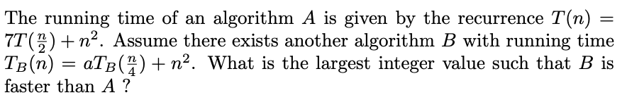 Solved = The Running Time Of An Algorithm A Is Given By The | Chegg.com