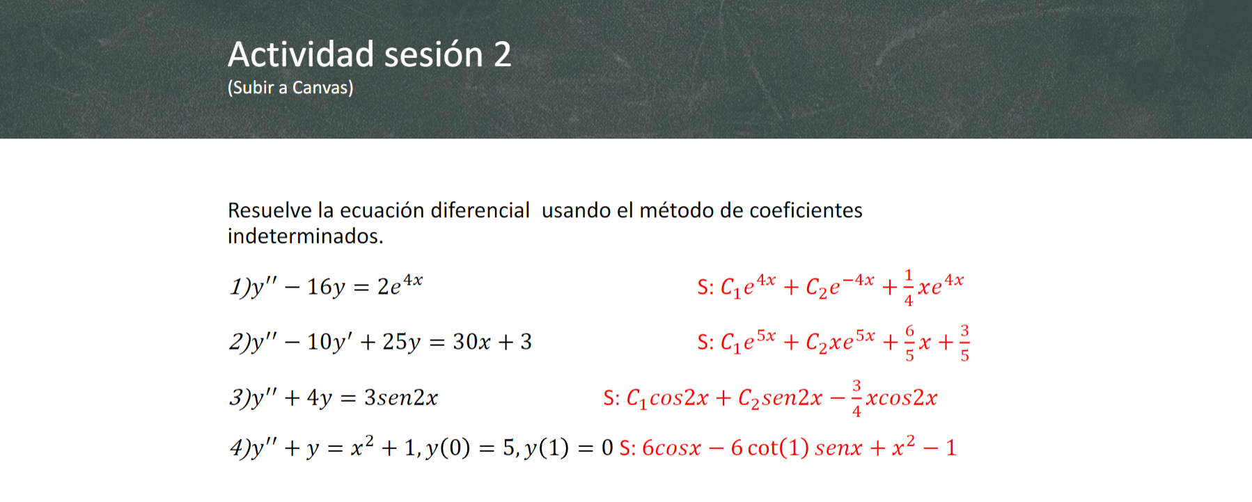 Actividad sesión 2 (Subir a Canvas) Resuelve la ecuación diferencial usando el método de coeficientes indeterminados. 1) \( y