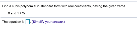 Solved Find a cubic polynomial in standard form with real | Chegg.com