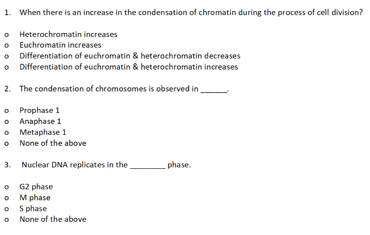 1. When there is an increase in the condensation of chromatin during the process of cell division?
o Heterochromatin increase