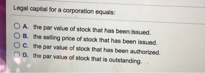 Solved Legal capital for a corporation equals: O A. the par | Chegg.com