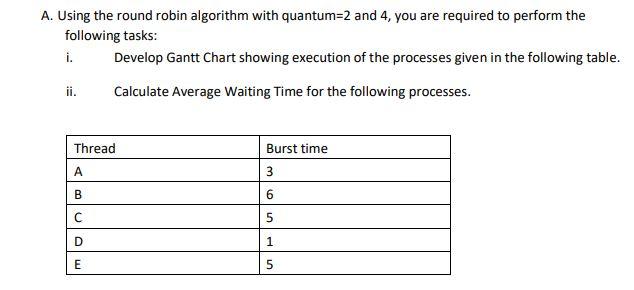 Solved A. Using the round robin algorithm with quantum=2 and | Chegg.com