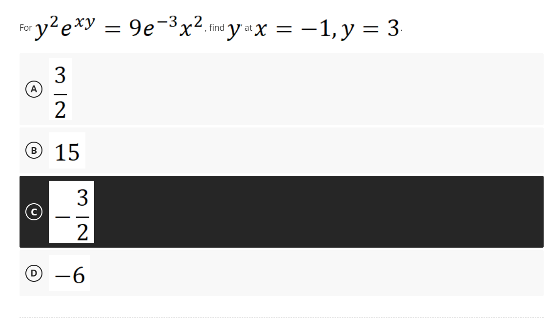 \[ \text { for } y^{2} e^{x y}=9 e^{-3} x^{2} \text { find } y^{\text {at }} x=-1, y=3 \] (A) \( \frac{3}{2} \) () 15