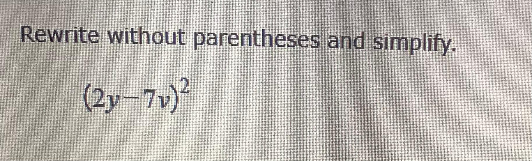 Solved Rewrite without parentheses and simplify. (2y−7v)2 | Chegg.com