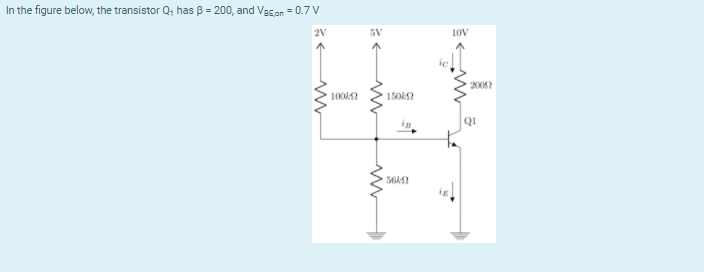 Solved In the figure below, the transistor Qhas B = 200, and | Chegg.com