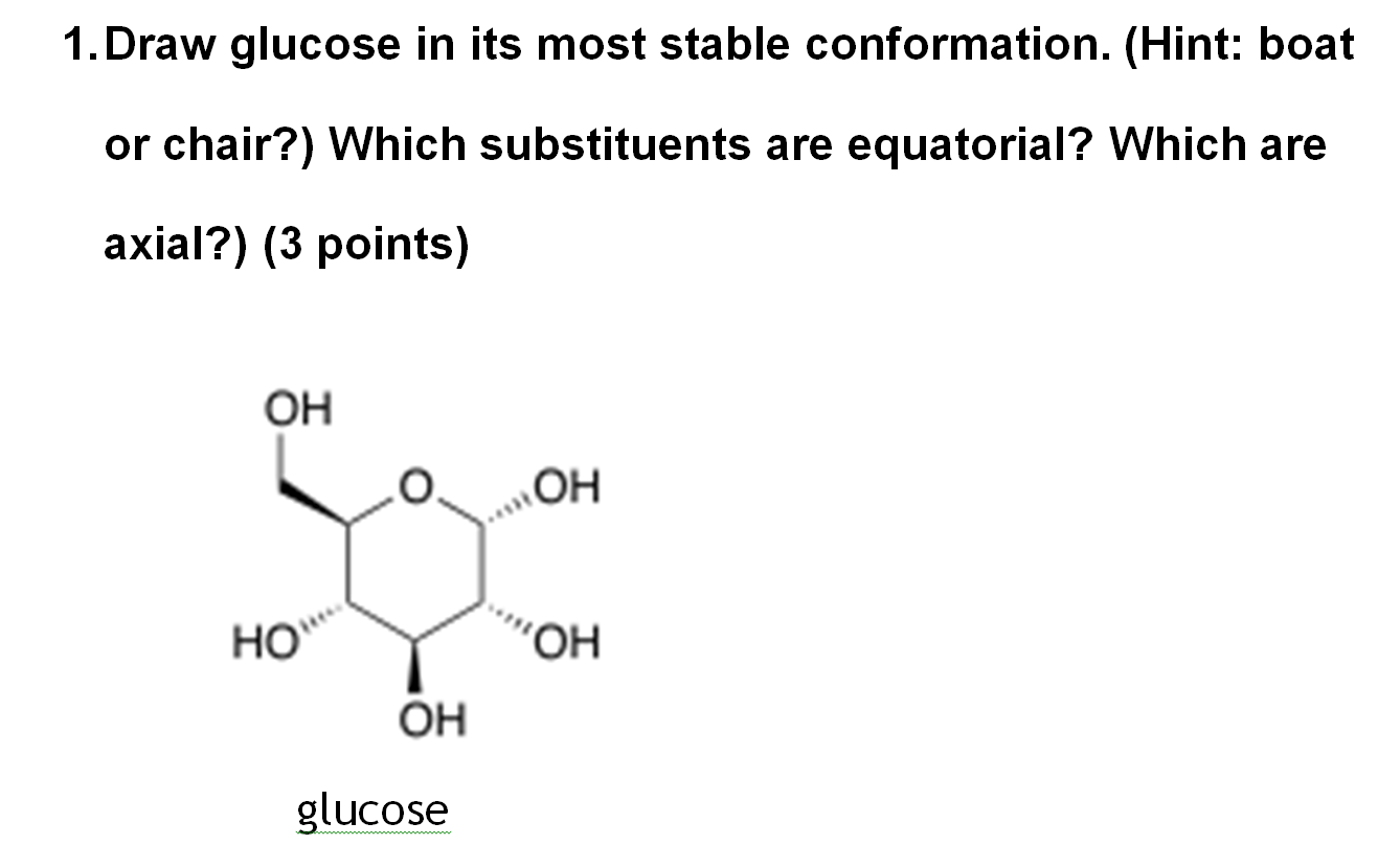 Solved 1.Draw glucose in its most stable conformation. | Chegg.com
